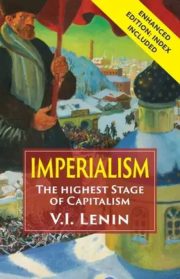 Imperializmus najvyššie štádium kapitalizmu: Rozšírené vydanie s indexom - Imperialism the Highest Stage of Capitalism: Enhanced Edition with Index