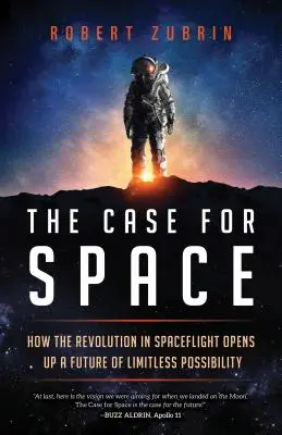 Prípad pre vesmír: Ako revolúcia vo vesmírnych letoch otvára budúcnosť neobmedzených možností - The Case for Space: How the Revolution in Spaceflight Opens Up a Future of Limitless Possibility