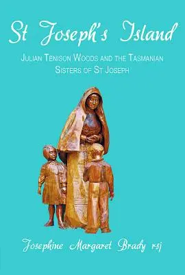Ostrov svätého Jozefa: Jozefa: Julian Tenison Woods a tasmánske sestry svätého Jozefa - St Joseph's Island: Julian Tenison Woods and the Tasmanian Sisters of St Joseph