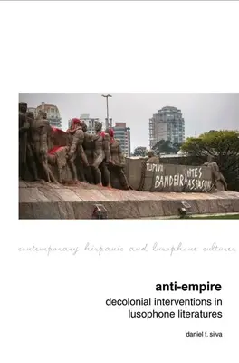 Anti-impírium: Dekoloniálne intervencie v lusofónnych literatúrach - Anti-Empire: Decolonial Interventions in Lusophone Literatures