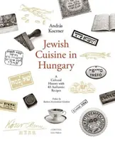 Židovská kuchyňa v Maďarsku: Kultúrna história s 83 autentickými receptami - Jewish Cuisine in Hungary: A Cultural History with 83 Authentic Recipes