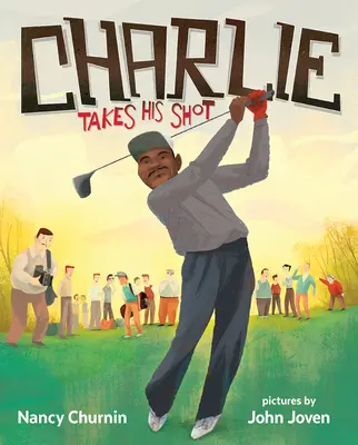 Charlie si vystrelí: Ako Charlie Sifford prekonal farebnú bariéru v golfe - Charlie Takes His Shot: How Charlie Sifford Broke the Color Barrier in Golf