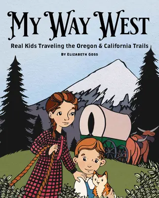 Moja cesta na západ: Skutočné deti cestujúce po Oregonskej a Kalifornskej ceste - My Way West: Real Kids Traveling the Oregon and California Trails