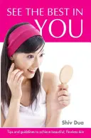 Pozrite sa na seba čo najlepšie - Tipy a návody na dosiahnutie krásnej a bezchybnej pleti - See the Best in You - Tips & Guidelines to Achieve Beautiful, Flawless Skin