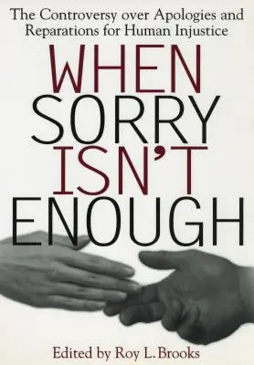 Keď ospravedlnenie nestačí: Spor o ospravedlnenie a odškodnenie za ľudskú nespravodlivosť - When Sorry Isn't Enough: The Controversy Over Apologies and Reparations for Human Injustice