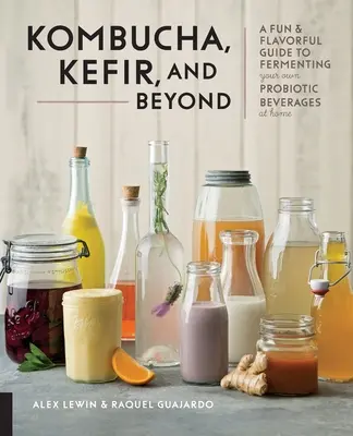 Kombucha, kefír a iné: Kuchyňa: Zábavný a chutný sprievodca domácou fermentáciou vlastných probiotických nápojov - Kombucha, Kefir, and Beyond: A Fun and Flavorful Guide to Fermenting Your Own Probiotic Beverages at Home