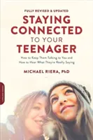 Zostať v kontakte so svojím tínedžerom, revidované vydanie: Ako ich udržať v kontakte s vami a ako počuť, čo vám naozaj hovoria. - Staying Connected to Your Teenager, Revised Edition: How to Keep Them Talking to You and How to Hear What They're Really Saying
