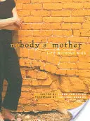 Matka nikoho: Život bez detí - Nobody's Mother: Life Without Kids