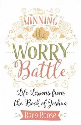 Vyhrať boj s obavami: Životné lekcie z Knihy Jozue - Winning the Worry Battle: Life Lessons from the Book of Joshua