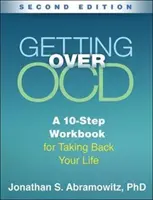Ako sa dostať cez Ocd, druhé vydanie: Pracovná príručka v 10 krokoch, ako si vziať späť svoj život - Getting Over Ocd, Second Edition: A 10-Step Workbook for Taking Back Your Life