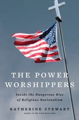 Uctievači moci: Nebezpečný vzostup náboženského nacionalizmu - The Power Worshippers: Inside the Dangerous Rise of Religious Nationalism