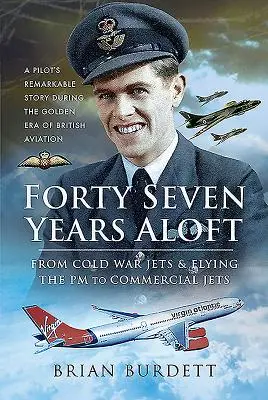 Štyridsaťsedem rokov vo vzduchu: Od stíhačiek studenej vojny a lietania na premiére po komerčné lietadlá - Forty-Seven Years Aloft: From Cold War Fighters & Flying the PM to Commercial Jets