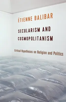 Sekularizmus a kozmopolitizmus: Kritické hypotézy o náboženstve a politike - Secularism and Cosmopolitanism: Critical Hypotheses on Religion and Politics