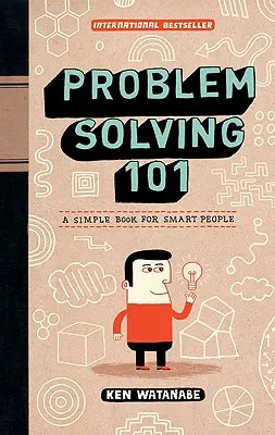 Riešenie problémov 101: Jednoduchá kniha pre inteligentných ľudí - Problem Solving 101: A Simple Book for Smart People