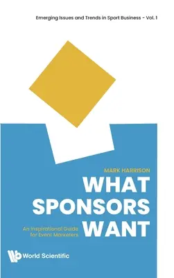 Čo chcú sponzori: Inšpiratívny sprievodca pre marketérov podujatí - What Sponsors Want: An Inspirational Guide for Event Marketers
