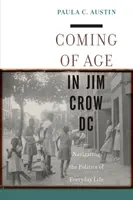 Coming of Age in Jim Crow DC: Navigácia v politike každodenného života - Coming of Age in Jim Crow DC: Navigating the Politics of Everyday Life