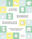 Cute Kawaii Doodles (Guided Sketchbook): 100 superroztomilých postavičiek na kreslenie iba guľôčkovým perom - Cute Kawaii Doodles (Guided Sketchbook): 100 Super-Cute Characters to Draw Using Only a Ballpoint Pen
