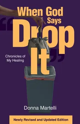 Keď Boh povie: Zahoď to: Kronika môjho uzdravenia - When God Says Drop It: Chronicles of My Healing