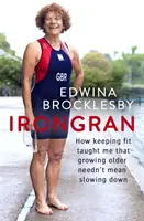 Irongran: Ako ma udržiavanie kondície naučilo, že starnutie nemusí znamenať spomalenie - Irongran: How Keeping Fit Taught Me That Growing Older Needn't Mean Slowing Down