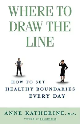Kde nakresliť hranicu: Ako si každý deň stanoviť zdravé hranice - Where to Draw the Line: How to Set Healthy Boundaries Every Day