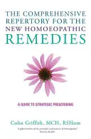 The Comprehensive Repertory for the New Homeopathic Remedies: Príručka pre strategické predpisovanie - The Comprehensive Repertory for the New Homeopathic Remedies: A Guide to Strategic Prescribing