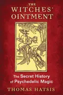 Čarodejnícka masť: Tajné dejiny psychedelickej mágie - The Witches' Ointment: The Secret History of Psychedelic Magic