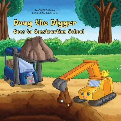 Kopáč Doug ide do stavebnej školy: Zábavná obrázková kniha pre deti od 2 do 5 rokov - Doug the Digger Goes to Construction School: A Fun Picture Book For 2-5 Year Olds