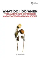 Čo robiť, keď sú tínedžeri v depresii a uvažujú o samovražde? - What Do I Do When Teenagers Are Depressed and Contemplate Suicide?