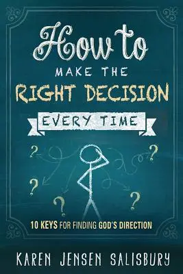 Ako sa vždy správne rozhodnúť: 10 kľúčov k nájdeniu Božieho smeru - How to Make the Right Decision Every Time: 10 Keys for Finding God's Direction