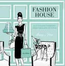 Dom módy: Ilustrované interiéry ikon štýlu - Fashion House: Illustrated Interiors from the Icons of Style
