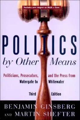 Politika inými prostriedkami: Politici, prokurátori a tlač od Watergate po Whitewater - Politics by Other Means: Politicians, Prosecutors, and the Press from Watergate to Whitewater