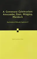 Oslavy storočnice: Anscombe, Foot, Midgley, Murdoch - A Centenary Celebration: Volume 87: Anscombe, Foot, Midgley, Murdoch