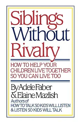 Súrodenci bez rivality: Ako pomôcť deťom žiť spolu, aby ste aj vy mohli žiť - Siblings Without Rivalry: How to Help Your Children Live Together So You Can Live Too