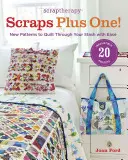 Scraptherapy Scraps Plus One!: Nové vzory na ľahké prešívanie vašich zásob - Scraptherapy Scraps Plus One!: New Patterns to Quilt Through Your Stash with Ease