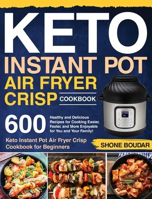 Keto Instant Pot Air Fryer Crisp Cookbook: Keto Instant Pot Air Fryer Crisp Cookbook: Knižka: 600 zdravých a chutných receptov na jednoduchšie, rýchlejšie a príjemnejšie varenie pre vás a vašu rodinu! ( - Keto Instant Pot Air Fryer Crisp Cookbook: 600 Healthy and Delicious Recipes for Cooking Easier, Faster, and More Enjoyable for You and Your Family! (