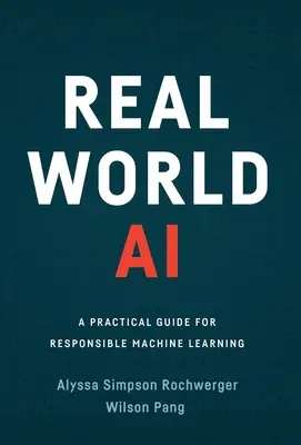 Umelá inteligencia v reálnom svete: Praktická príručka pre zodpovedné strojové učenie - Real World AI: A Practical Guide for Responsible Machine Learning