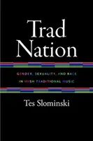 Trad Nation: Rod, sexualita a rasa v írskej tradičnej hudbe - Trad Nation: Gender, Sexuality, and Race in Irish Traditional Music
