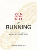 Zen a umenie behu: Cesta k vyrovnaniu sa so svojím tempom - Zen and the Art of Running: The Path to Making Peace with Your Pace