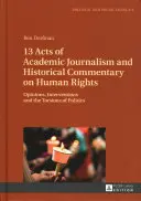 13 Akty akademickej žurnalistiky a historické komentáre k ľudským právam: Názory, intervencie a torzá politiky - 13 Acts of Academic Journalism and Historical Commentary on Human Rights: Opinions, Interventions and the Torsions of Politics