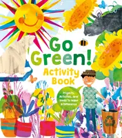 Choďte na zelenú! Kniha aktivít - Projekty, aktivity a nápady, ako zmeniť svet k lepšiemu - Go Green! Activity Book - Projects, Activities, and Ideas to Make a Difference