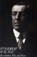 Woodrow Wilson: Woodrow Wilson: revolúcia, vojna a mier - Woodrow Wilson: Revolution, War, and Peace