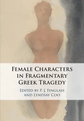 Ženské postavy fragmentárnej gréckej tragédie - The Female Characters of Fragmentary Greek Tragedy