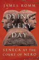 Umierať každý deň: Seneca na Nerónovom dvore - Dying Every Day: Seneca at the Court of Nero