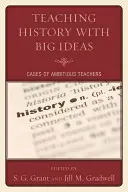 Vyučovanie dejepisu s veľkými myšlienkami: Prípady ambicióznych učiteľov - Teaching History with Big Ideas: Cases of Ambitious Teachers