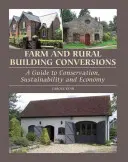 Prestavby poľnohospodárskych a vidieckych budov: Príručka o ochrane, udržateľnosti a hospodárnosti - Farm and Rural Building Conversions: A Guide to Conservation, Sustainability and Economy