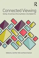 Connected Viewing: Predaj, streamovanie a zdieľanie médií v digitálnom veku - Connected Viewing: Selling, Streaming, & Sharing Media in the Digital Age