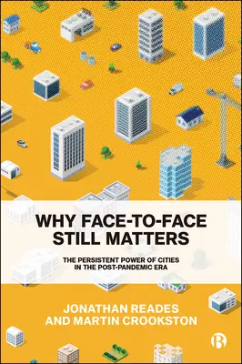 Prečo je ešte stále dôležitý rozhovor tvárou v tvár: Pretrvávajúca sila miest v postpandemickej ére - Why Face-To-Face Still Matters: The Persistent Power of Cities in the Post-Pandemic Era