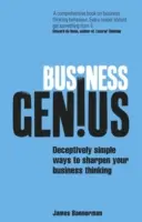 Podnikateľský génius: Zvodne jednoduché spôsoby, ako vycibriť svoje podnikateľské myslenie - Business Genius: Deceptively Simple Ways to Sharpen Your Business Thinking