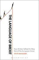 Jazyk brexitu: Ako sa Británia vyhovorila na odchod z Európskej únie - The Language of Brexit: How Britain Talked Its Way Out of the European Union