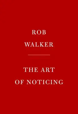 Umenie všímať si: Vnímanie: 131 spôsobov, ako podnietiť tvorivosť, nájsť inšpiráciu a objaviť radosť v každodennosti - The Art of Noticing: 131 Ways to Spark Creativity, Find Inspiration, and Discover Joy in the Everyday